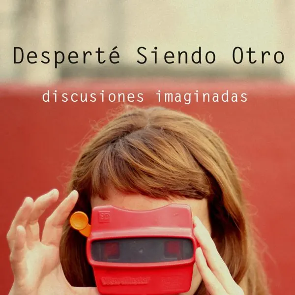 Discusiones Imaginadas — Desperté Siendo Otro